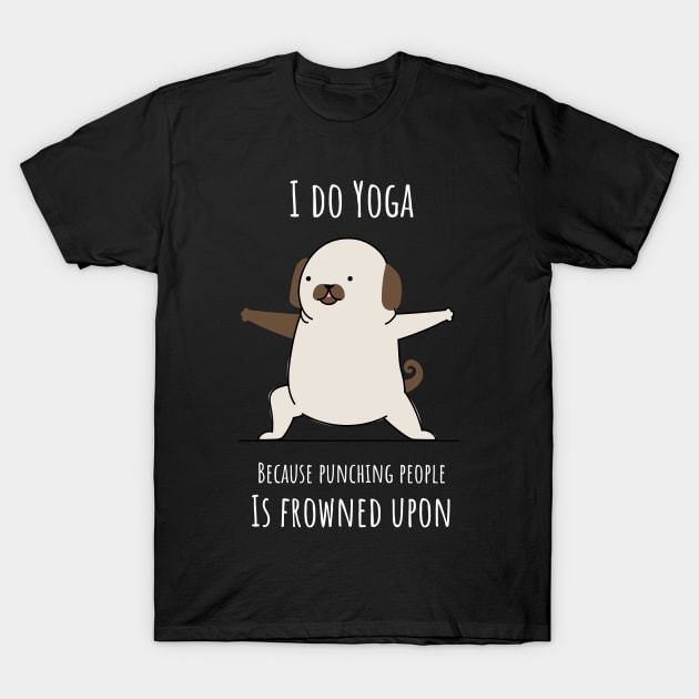 I Do Yoga Because Punching People Is Frowned Upon T-Shirt by EmmaAndBe